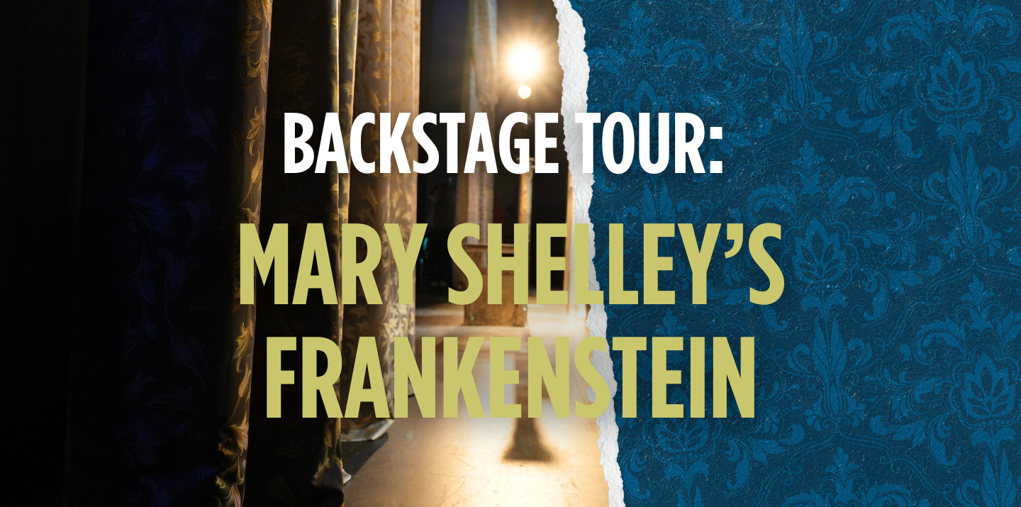 Backstage Tour: Mary Shelley's Frankenstein
