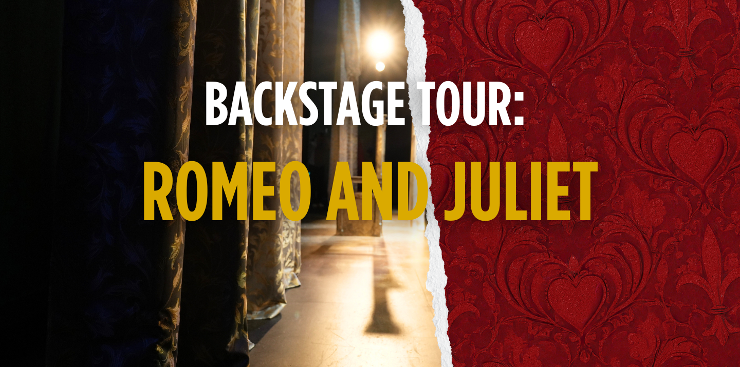 Backstage Tour: Romeo and Juliet