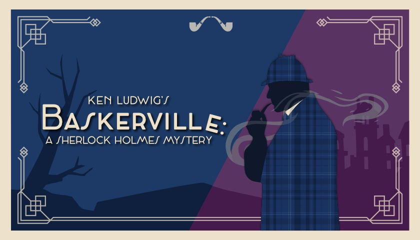 More Info for Ken Ludwig's Baskerville: A Sherlock Holmes Mystery