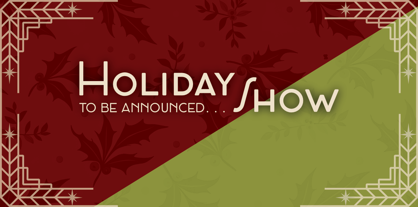 To Be Announced: Holiday Show