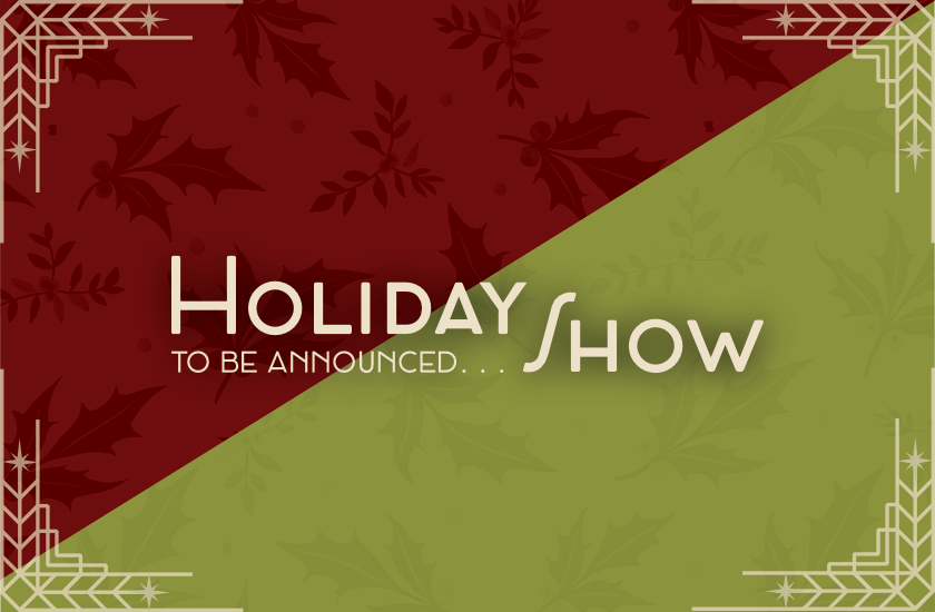More Info for To Be Announced: Holiday Show
